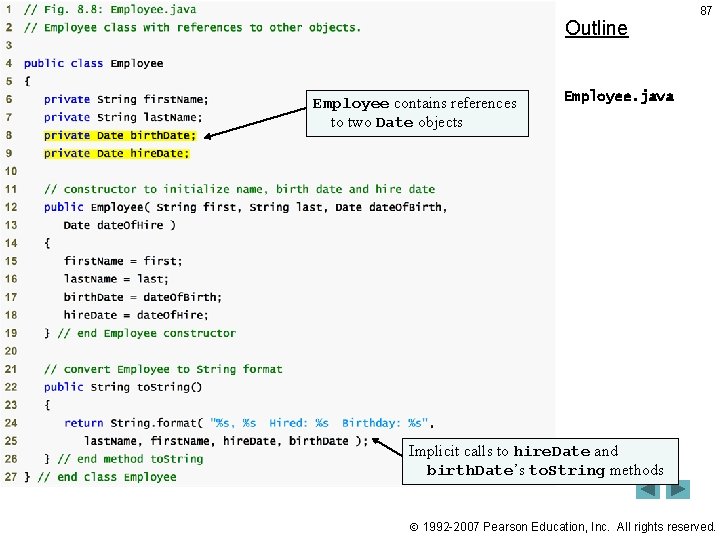 Outline Employee contains references to two Date objects 87 Employee. java Implicit calls to