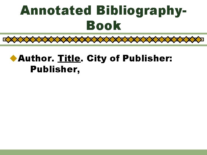 Annotated Bibliography. Book u. Author. Title. City of Publisher: Publisher, 