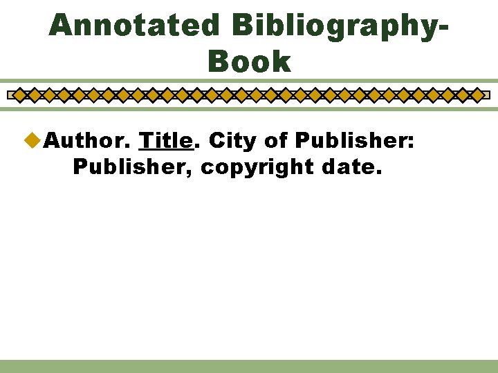 Annotated Bibliography. Book u. Author. Title. City of Publisher: Publisher, copyright date. 