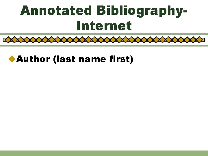 Annotated Bibliography. Internet u. Author (last name first) 