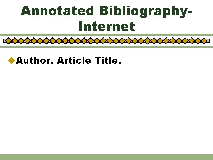 Annotated Bibliography. Internet u. Author. Article Title. 