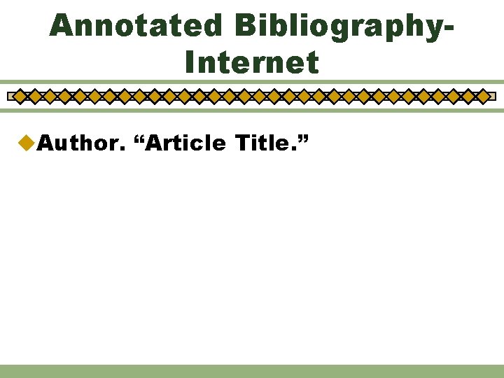 Annotated Bibliography. Internet u. Author. “Article Title. ” 