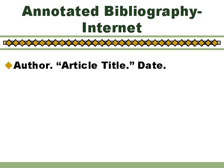 Annotated Bibliography. Internet u. Author. “Article Title. ” Date. 