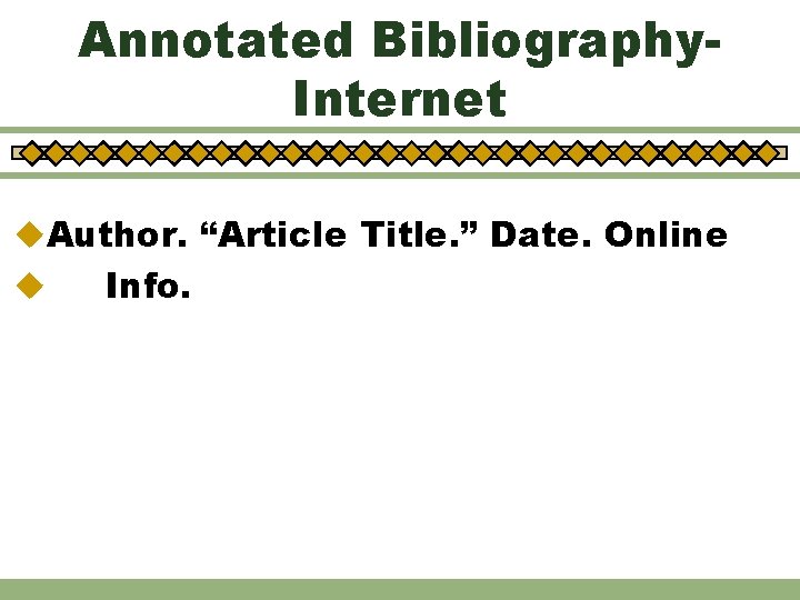 Annotated Bibliography. Internet u. Author. “Article Title. ” Date. Online u Info. 