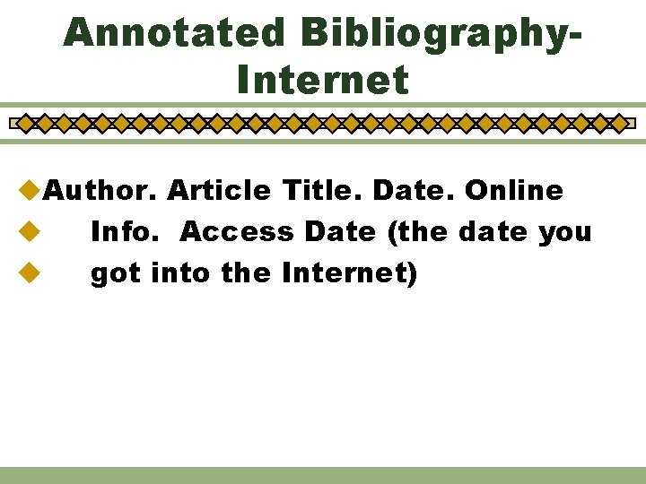 Annotated Bibliography. Internet u. Author. Article Title. Date. Online u u Info. Access Date