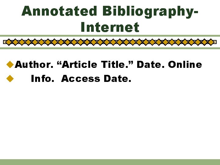 Annotated Bibliography. Internet u. Author. “Article Title. ” Date. Online u Info. Access Date.