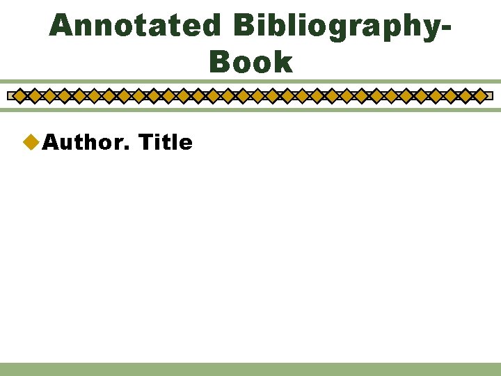 Annotated Bibliography. Book u. Author. Title 