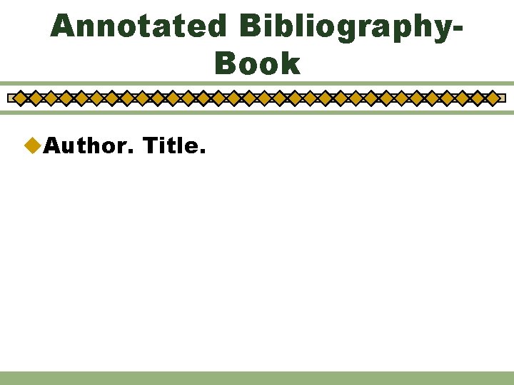 Annotated Bibliography. Book u. Author. Title. 