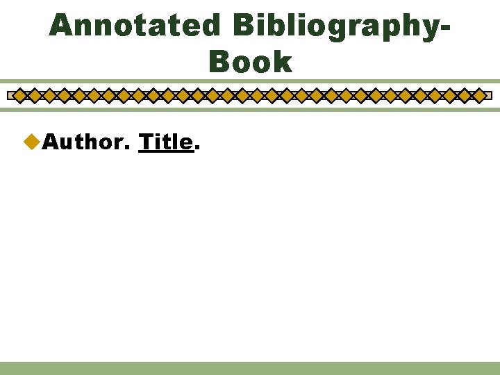Annotated Bibliography. Book u. Author. Title. 