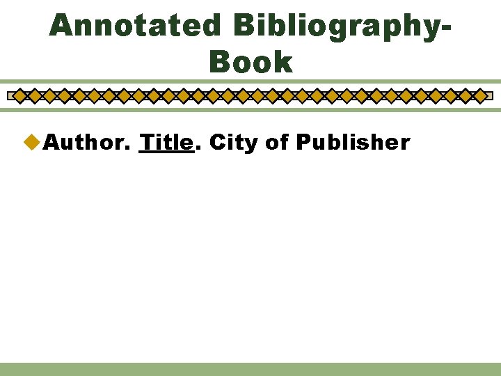 Annotated Bibliography. Book u. Author. Title. City of Publisher 