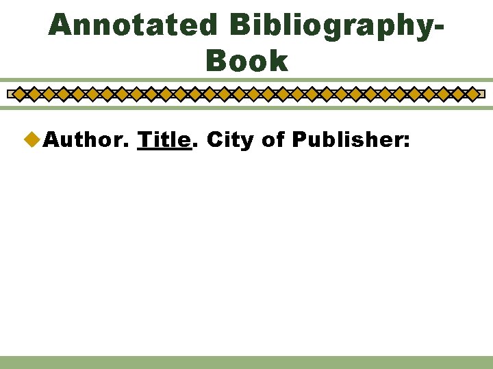 Annotated Bibliography. Book u. Author. Title. City of Publisher: 