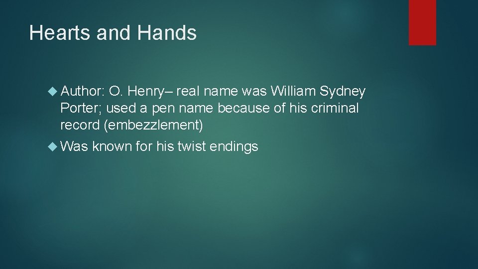 Hearts and Hands Author: O. Henry– real name was William Sydney Porter; used a