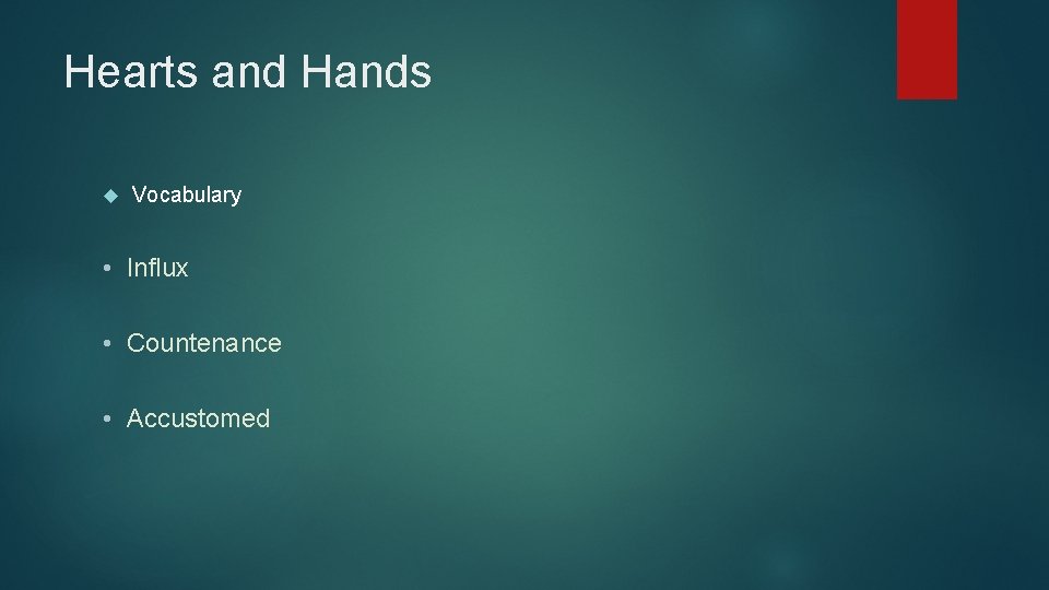 Hearts and Hands Vocabulary • Influx • Countenance • Accustomed 