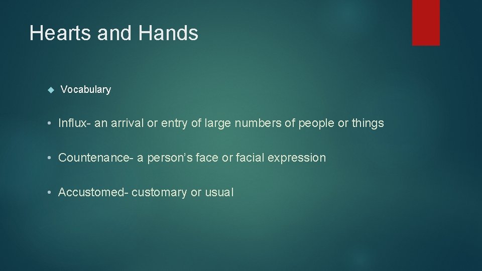 Hearts and Hands Vocabulary • Influx- an arrival or entry of large numbers of