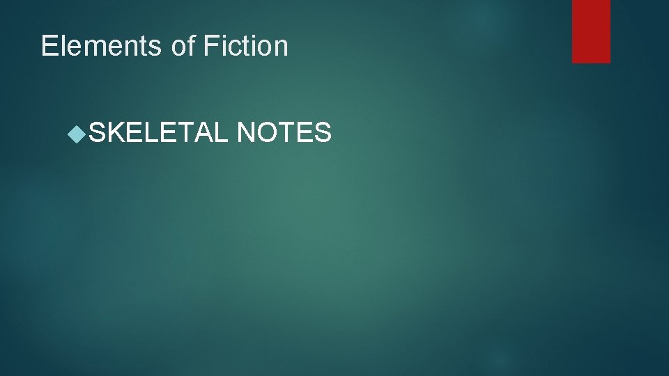 Elements of Fiction SKELETAL NOTES 