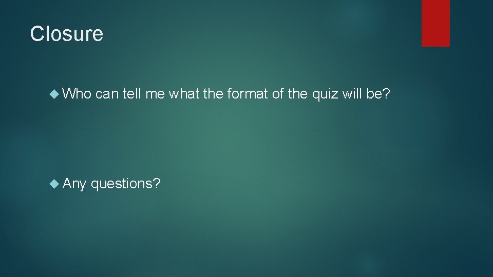 Closure Who Any can tell me what the format of the quiz will be?