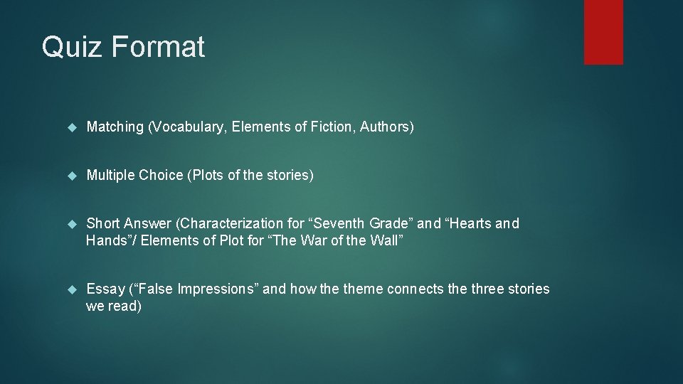 Quiz Format Matching (Vocabulary, Elements of Fiction, Authors) Multiple Choice (Plots of the stories)