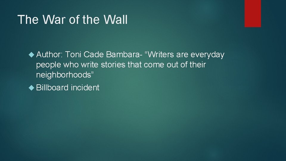The War of the Wall Author: Toni Cade Bambara- “Writers are everyday people who
