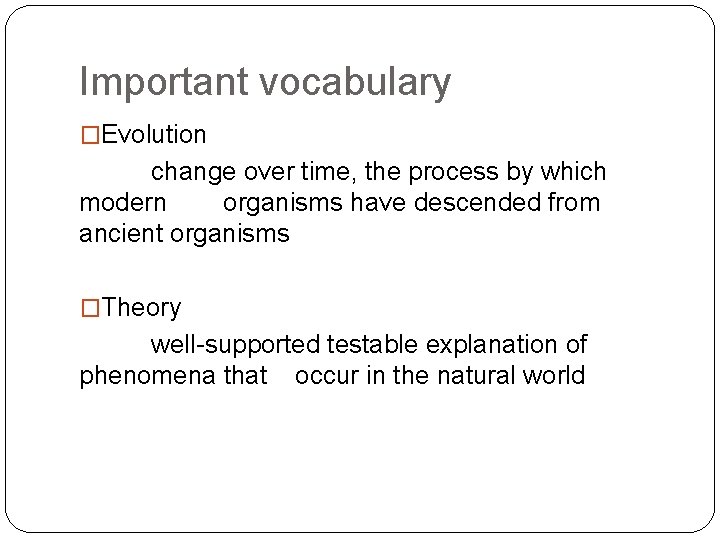 Important vocabulary �Evolution change over time, the process by which modern organisms have descended