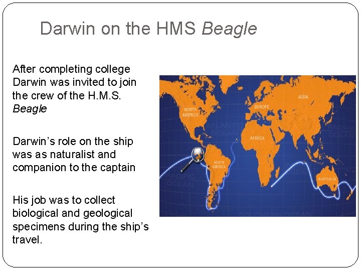 Darwin on the HMS Beagle After completing college Darwin was invited to join the