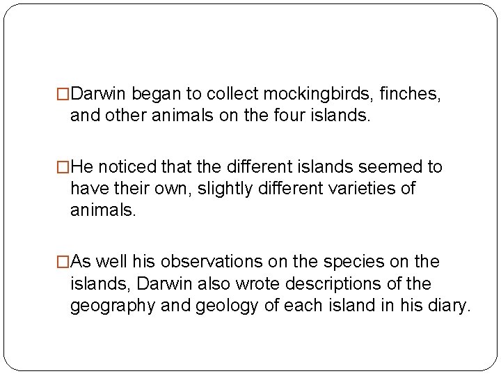 The Galapagos Islands Charles Darwin arrived in the Galapagos, a group of volcanic islands