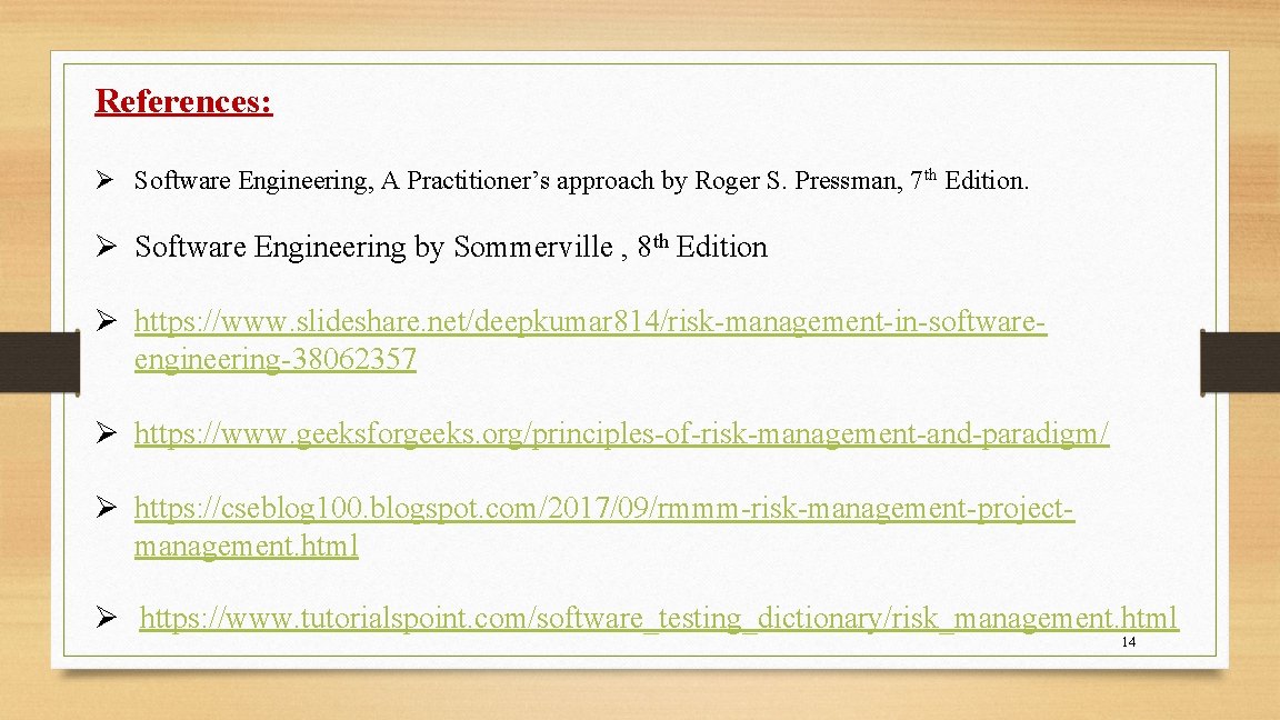 References: Ø Software Engineering, A Practitioner’s approach by Roger S. Pressman, 7 th Edition.