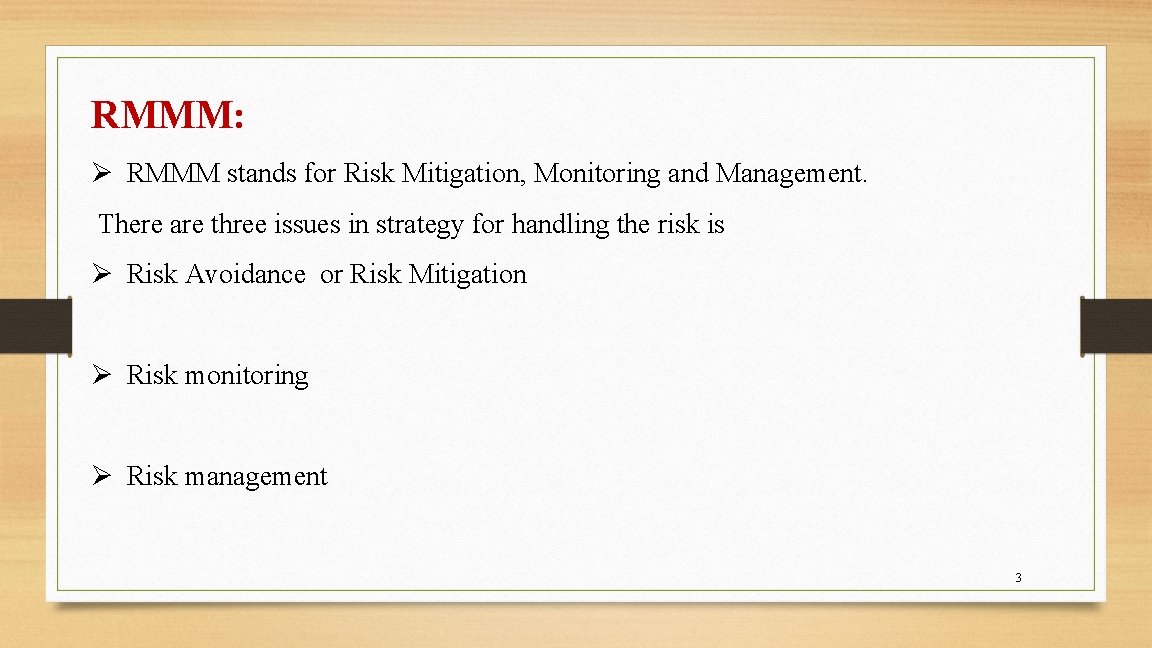 RMMM: Ø RMMM stands for Risk Mitigation, Monitoring and Management. There are three issues