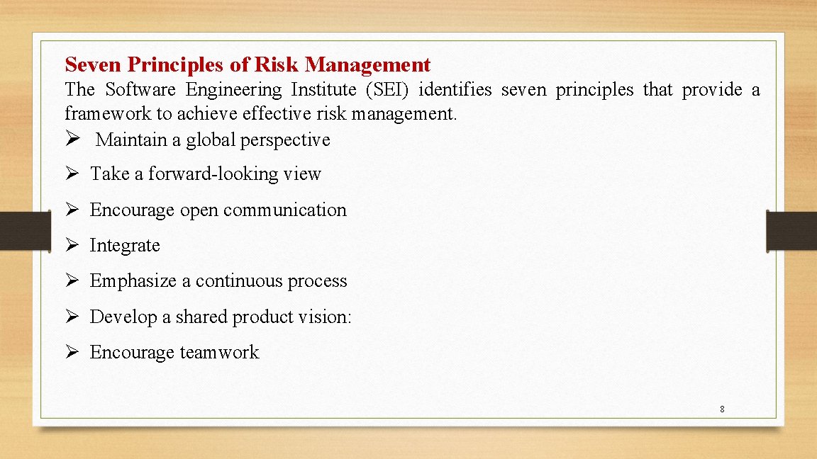 Seven Principles of Risk Management The Software Engineering Institute (SEI) identifies seven principles that