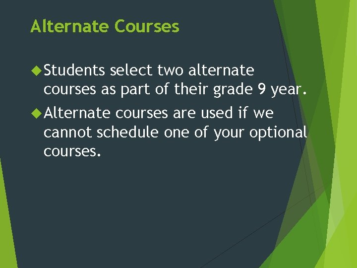 Alternate Courses Students select two alternate courses as part of their grade 9 year.