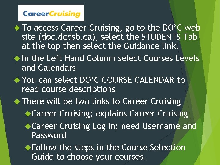  To access Career Cruising, go to the DO’C web site (doc. dcdsb. ca),