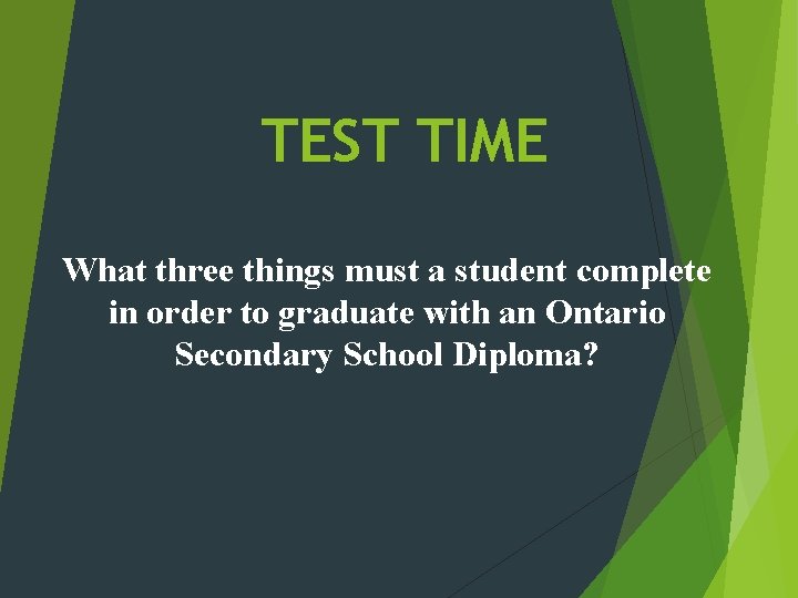 TEST TIME What three things must a student complete in order to graduate with