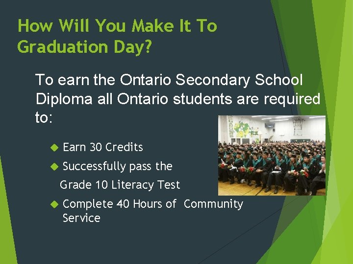 How Will You Make It To Graduation Day? To earn the Ontario Secondary School