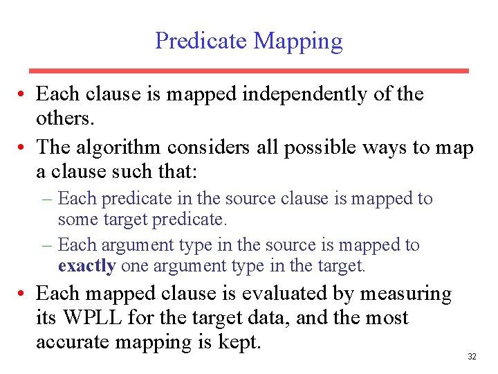 Predicate Mapping • Each clause is mapped independently of the others. • The algorithm Predicate Mapping • Each clause is mapped independently of the others. • The algorithm