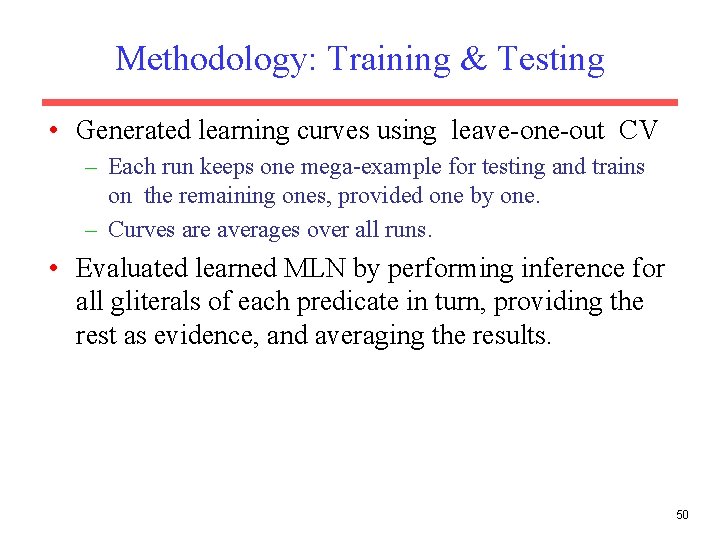 Methodology: Training & Testing • Generated learning curves using leave-one-out CV – Each run Methodology: Training & Testing • Generated learning curves using leave-one-out CV – Each run