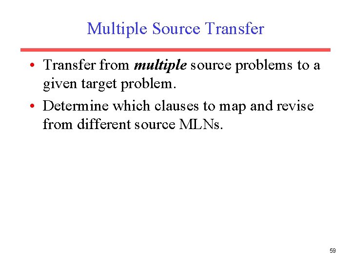 Multiple Source Transfer • Transfer from multiple source problems to a given target problem. Multiple Source Transfer • Transfer from multiple source problems to a given target problem.
