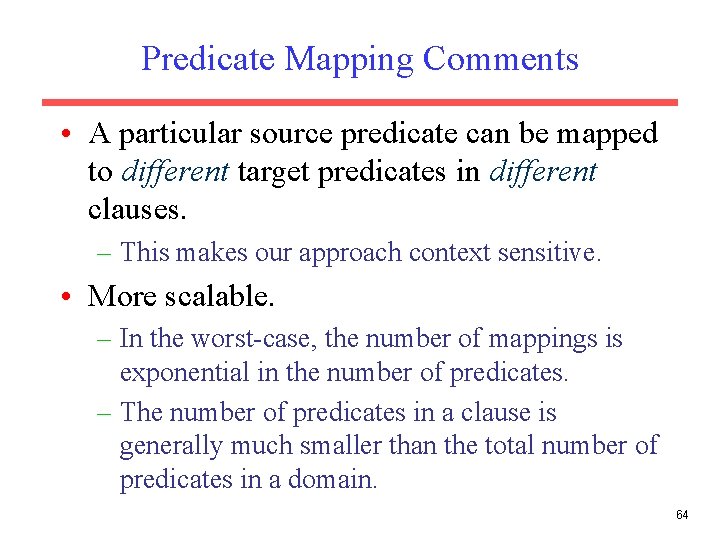 Predicate Mapping Comments • A particular source predicate can be mapped to different target Predicate Mapping Comments • A particular source predicate can be mapped to different target