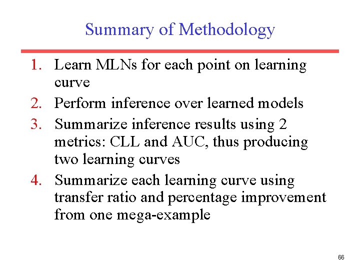 Summary of Methodology 1. Learn MLNs for each point on learning curve 2. Perform Summary of Methodology 1. Learn MLNs for each point on learning curve 2. Perform