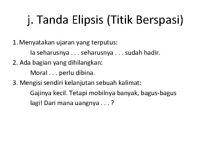 j. Tanda Elipsis (Titik Berspasi) 1. Menyatakan ujaran yang terputus: Ia seharusnya. . .