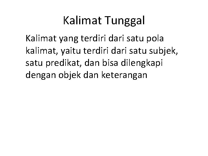 Kalimat Tunggal Kalimat yang terdiri dari satu pola kalimat, yaitu terdiri dari satu subjek,