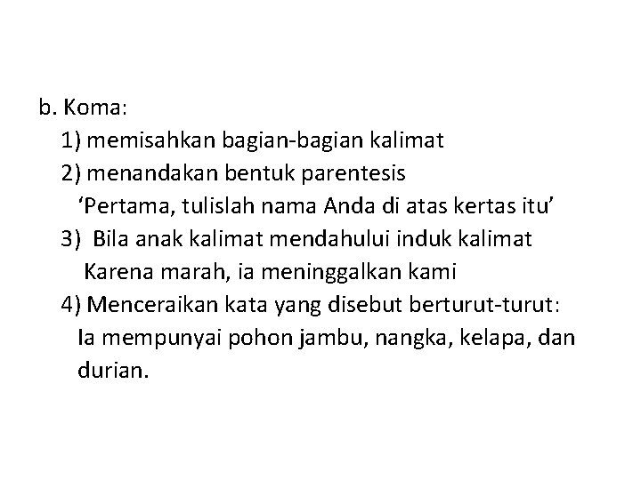 b. Koma: 1) memisahkan bagian-bagian kalimat 2) menandakan bentuk parentesis ‘Pertama, tulislah nama Anda