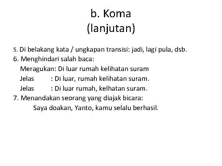 b. Koma (lanjutan) 5. Di belakang kata / ungkapan transisi: jadi, lagi pula, dsb.