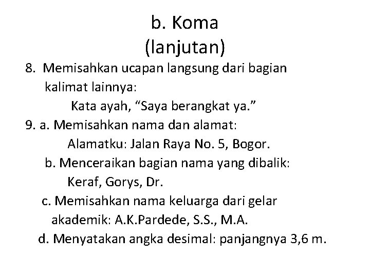 b. Koma (lanjutan) 8. Memisahkan ucapan langsung dari bagian kalimat lainnya: Kata ayah, “Saya