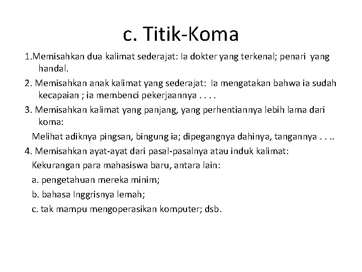 c. Titik-Koma 1. Memisahkan dua kalimat sederajat: Ia dokter yang terkenal; penari yang handal.