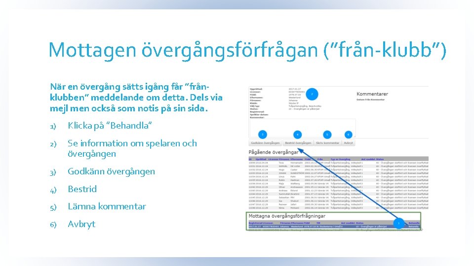 Mottagen övergångsförfrågan (”från-klubb”) När en övergång sätts igång får ”frånklubben” meddelande om detta. Dels