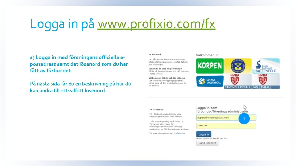 Logga in på www. profixio. com/fx 1) Logga in med föreningens officiella epostadress samt