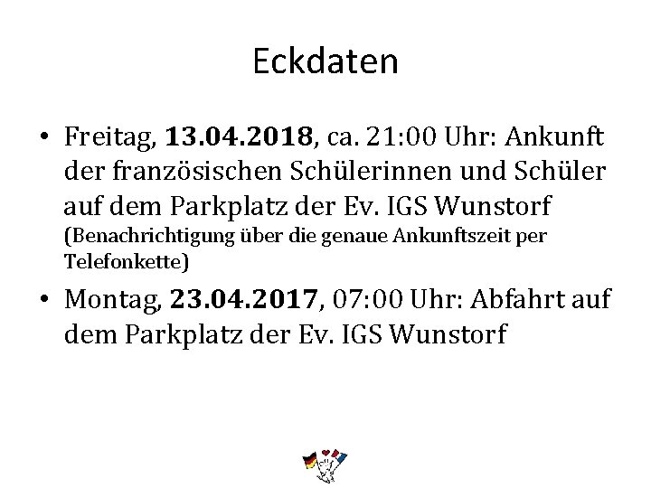 Eckdaten • Freitag, 13. 04. 2018, ca. 21: 00 Uhr: Ankunft der französischen Schülerinnen