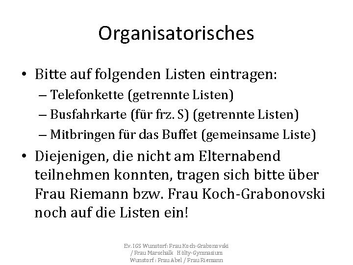 Organisatorisches • Bitte auf folgenden Listen eintragen: – Telefonkette (getrennte Listen) – Busfahrkarte (für