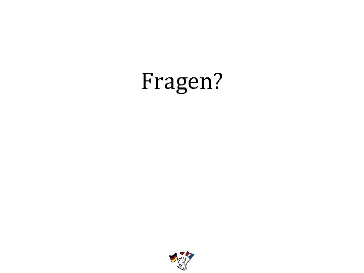 Fragen? 