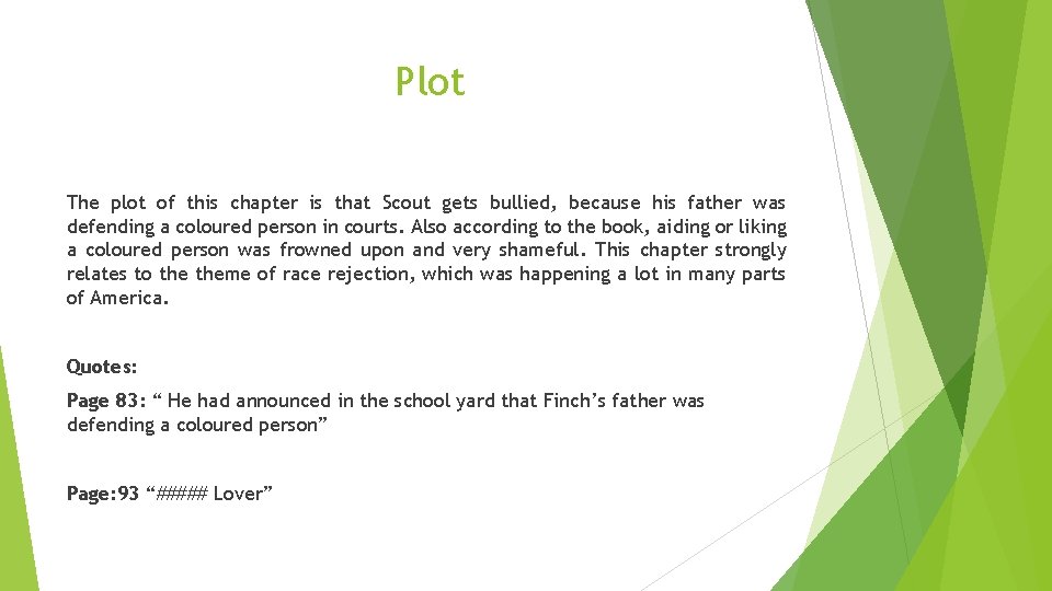 Plot The plot of this chapter is that Scout gets bullied, because his father