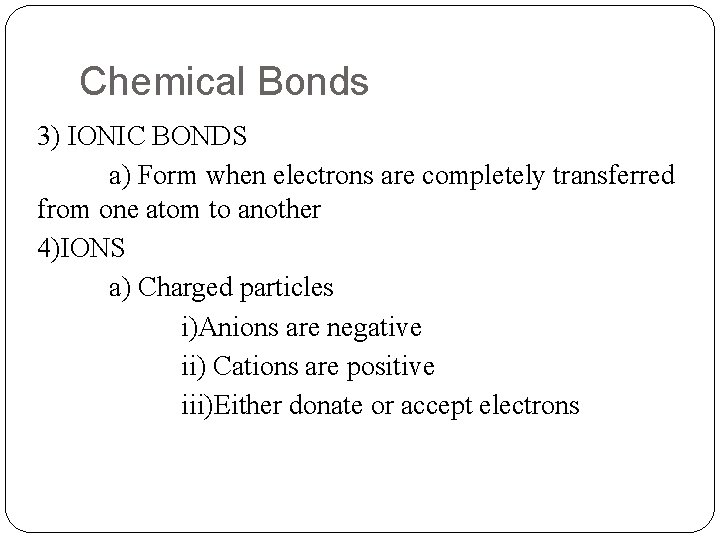 Chemical Bonds 3) IONIC BONDS a) Form when electrons are completely transferred from one